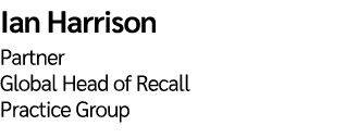 Ian Harrison  Partner Global Head of Recall Practice Group 