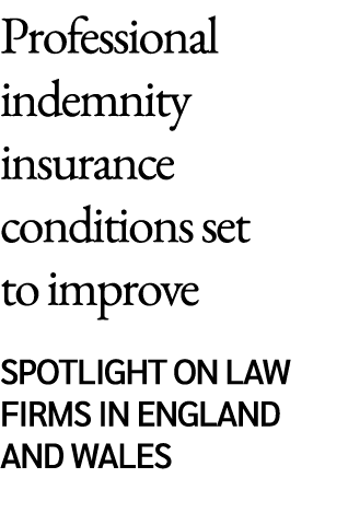 Professional indemnity insurance conditions set to improve Spotlight on law firms in England and Wales 