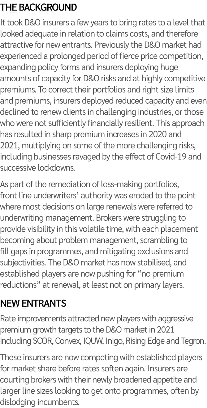 The background It took D&O insurers a few years to bring rates to a level that looked adequate in relation to claims    