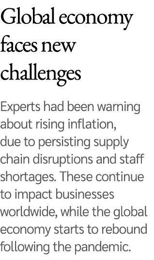 Global economy faces new challenges Experts had been warning about rising inflation, due to persisting supply chain d   