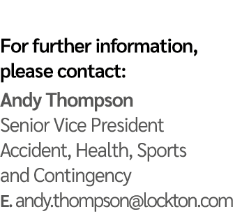 For further information, please contact: Andy Thompson Senior Vice President Accident, Health, Sports and Contingency   