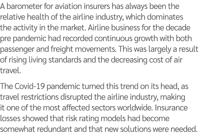 A barometer for aviation insurers has always been the relative health of the airline industry, which dominates the ac   