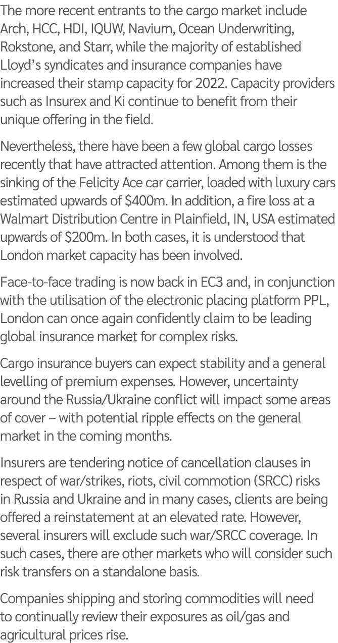The more recent entrants to the cargo market include Arch, HCC, HDI, IQUW, Navium, Ocean Underwriting, Rokstone, and    