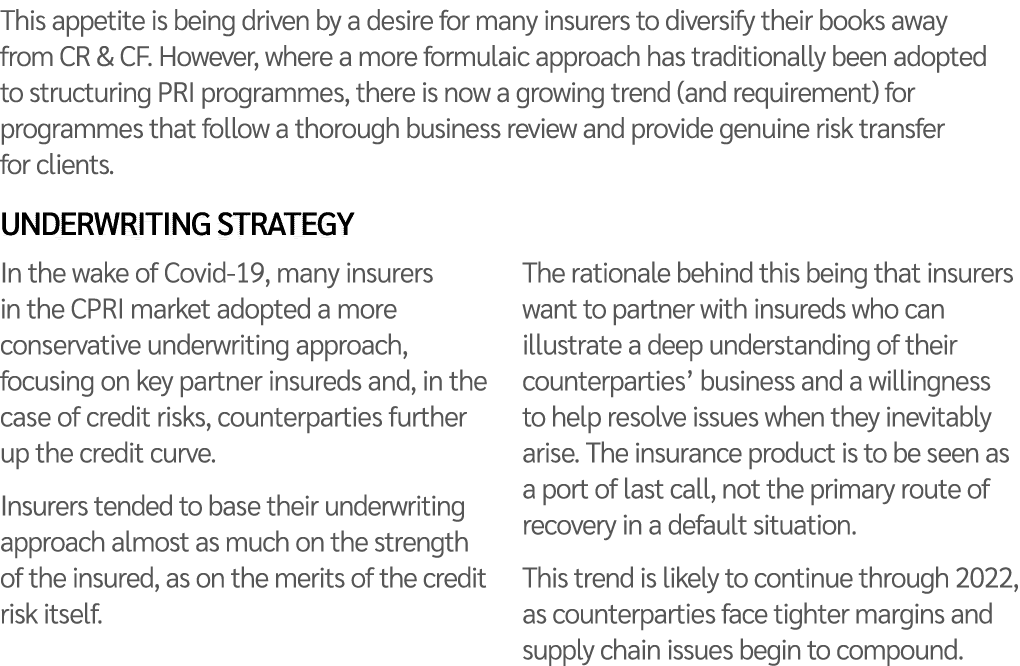 This appetite is being driven by a desire for many insurers to diversify their books away from CR & CF  However, wher   