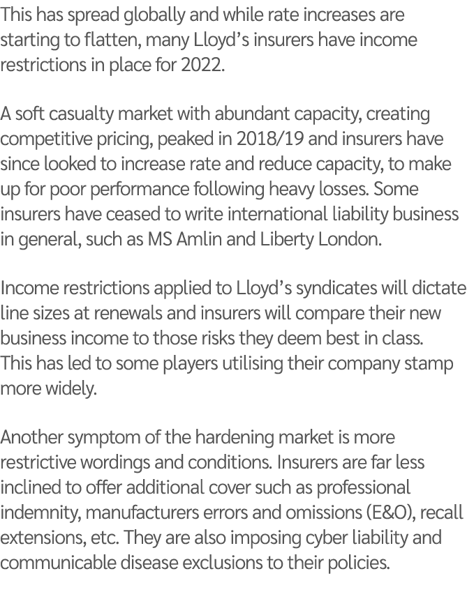 This has spread globally and while rate increases are starting to flatten, many Lloyd s insurers have income restrict   